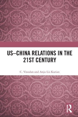US-China Relations in the 21st Century by Vinodan, C.