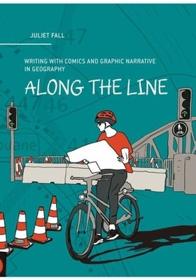 Along the Line: Writing with Comics and Graphic Narrative in Geography by Fall, Juliet