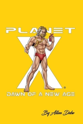Planet X: Dawn of a New Age by Debe, Allen