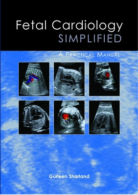 Fetal Cardiology Simplified: A Practical Manual by Sharland, Gurleen