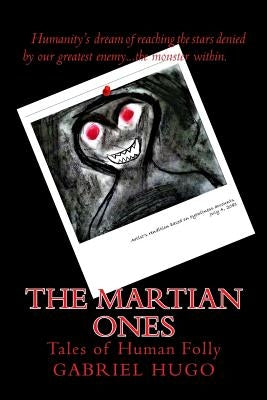 The Martian Ones: Tales of Human Folly by Hugo, Gabriel