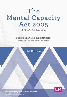The Mental Capacity ACT 2005: A Guide for Practice by Brown, Robert