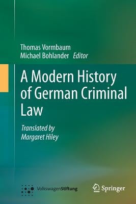 A Modern History of German Criminal Law by Vormbaum, Thomas