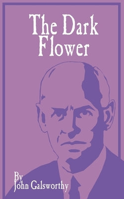 The Dark Flower by Galsworthy, John