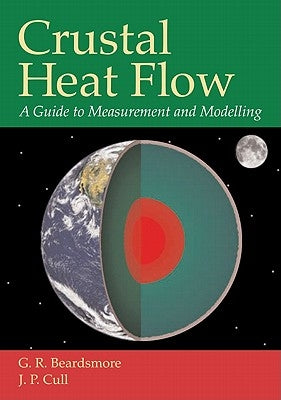 Crustal Heat Flow: A Guide to Measurement and Modelling by Beardsmore, G. R.