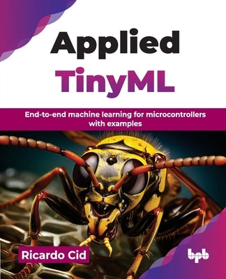 Applied TinyML: End-to-end machine learning for microcontrollers with examples (English Edition) by Cid, Ricardo