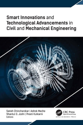 Smart Innovations and Technological Advancements in Civil and Mechanical Engineering by Chinchanikar, Satish