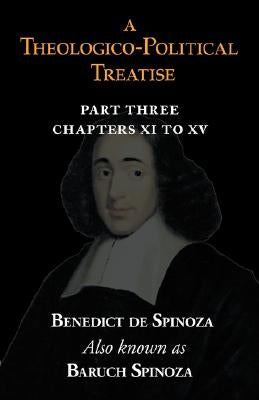 A Theologico-Political Treatise Part III (Chapters XI to XV) by Spinoza, Benedict De