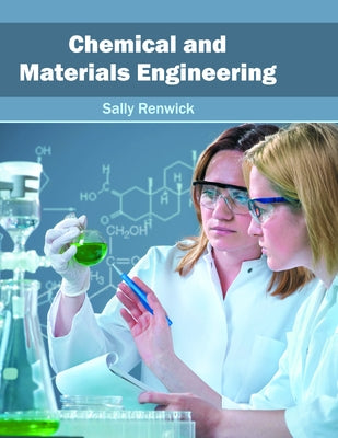 Chemical and Materials Engineering by Renwick, Sally