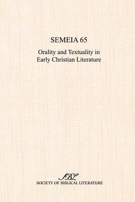 Semeia 65: Orality and Textuality in Early Christian Literature by Malbon, Elizabeth Struthers