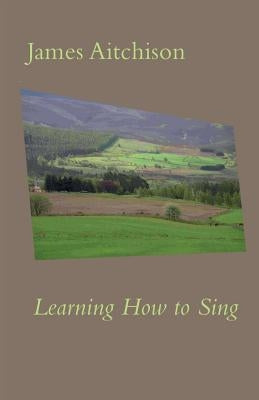 Learning How to Sing by Aitchison, James