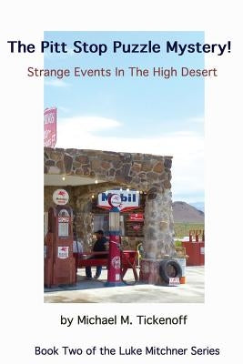 The Pitt Stop Puzzle Mystery!: Strange Events In The High Desert by Tickenoff, Michael M.