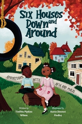 Six Houses Down and Around by Wilson, Timetta P.