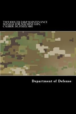 TM 9-1005-231-24&P Maintenance Manual for Machine Gun, Caliber .50, Fixed, M85 by Department of Defense