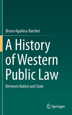 A History of Western Public Law: Between Nation and State by Aguilera-Barchet, Bruno