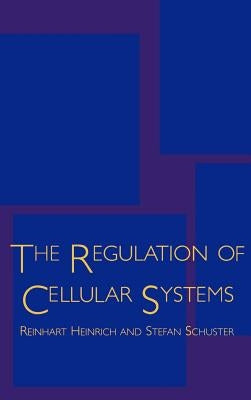 The Regulation of Cellular Systems by Heinrich, Reinhart