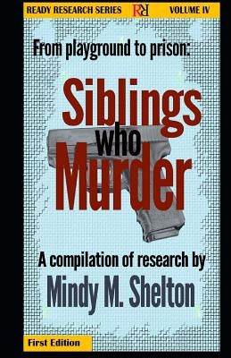 From the playground to prison: Siblings who Murder: Ready Research Series by Shelton, Mindy M.