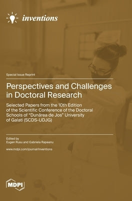Perspectives and Challenges in Doctoral Research: Selected Papers from the 10th Edition of the Scientific Conference of the Doctoral Schools of "Dun&# by Rusu, Eugen