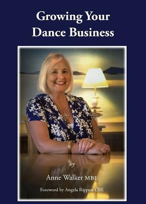 Growing Your Dance Business by Walker Mbe, Anne