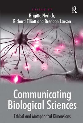 Communicating Biological Sciences: Ethical and Metaphorical Dimensions by Elliott, Richard