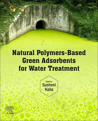 Natural Polymers-Based Green Adsorbents for Water Treatment by Kalia, Susheel