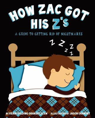 How Zac Got His Z's: A Guide to Getting Rid of Nightmares by Oransky, Jason