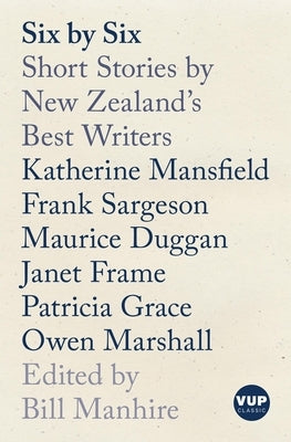Six by Six: Short Stories by New Zealand's Best Writers by Manhire, Bill