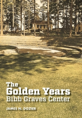The Golden Years Bibb Graves Center by Dozier, James N.