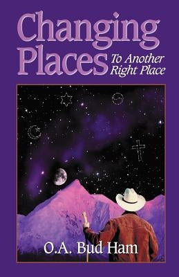 Changing Places: To Another Right Place by Ham, O. a. Bud