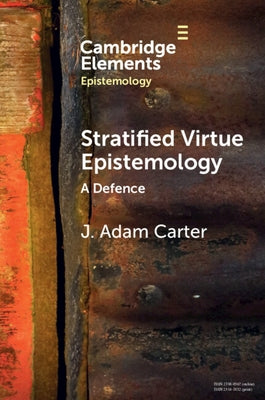 Stratified Virtue Epistemology: A Defence by Carter, J. Adam