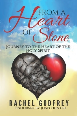 From A Heart of Stone: Journey to the Heart of the Holy Spirit by Godfrey, Rachel