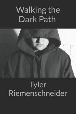 Walking the Dark Path by Riemenschneider, Tyler