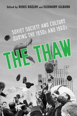 The Thaw: Soviet Society and Culture During the 1950s and 1960s by Kozlov, Denis