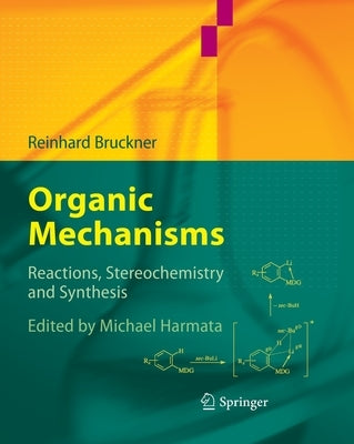 Organic Mechanisms: Reactions, Stereochemistry and Synthesis by Bruckner, Reinhard