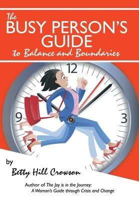 The Busy Person's Guide to Balance and Boundaries by Crowson, Betty Hill