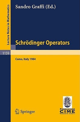 Schrödinger Operators, Como 1984: Lectures Given at the 2nd 1984 Session of the Centro Internationale Matematico Estivo (C.I.M.E.) Held at Como, Italy by Graffi, Sandro