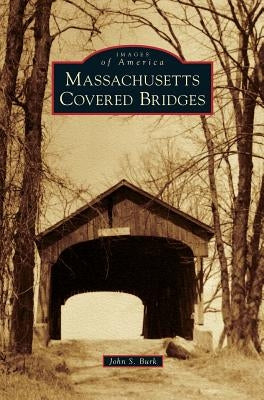 Massachusetts Covered Bridges by Burk, John S.