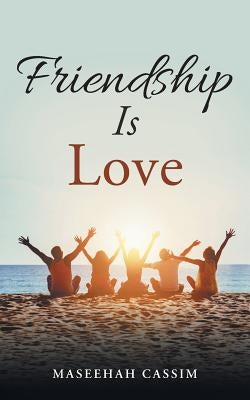 Friendship is love by Cassim, Maseehah