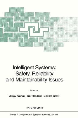 Intelligent Systems: Safety, Reliability and Maintainability Issues by Kaynak, Okyay