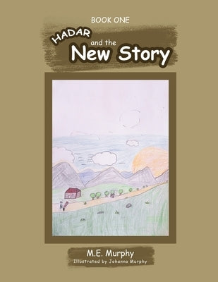 Hadar and The New Story: Book 1 by Murphy, M. E.