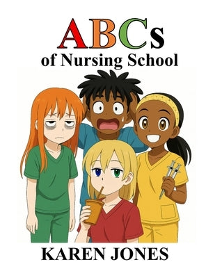 ABCs of Nursing School by Jones, Karen