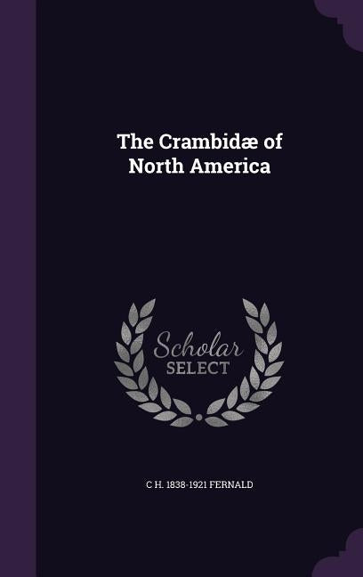 The Crambidæ of North America by Fernald, C. H. 1838-1921