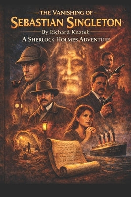 The Vanishing of Sebastian Singleton: A Sherlock Holmes Adventure by Knotek, Richard