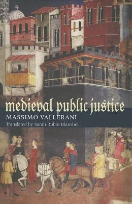 Medieval Public Justice by Vallerani, Massimo
