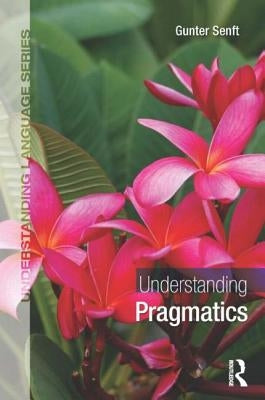Understanding Pragmatics by Senft, Gunter