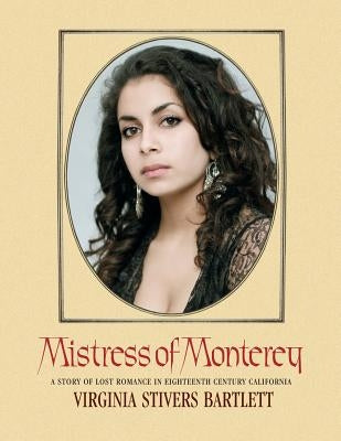 Mistress of Monterey: A Story of Lost Romance in Eighteenth Century California by Cowles, Joseph Robert