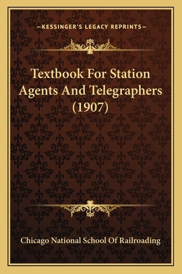 Textbook For Station Agents And Telegraphers (1907) by Chicago National School of Railroading