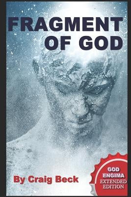 Fragment of God: The God Enigma Extended Edition by Beck, Craig