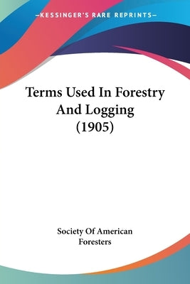 Terms Used In Forestry And Logging (1905) by Society of American Foresters