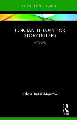 Jungian Theory for Storytellers: A Toolkit by Bassil-Morozow, Helena